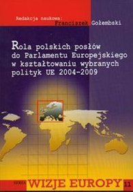 Rola polskich posłów do Parlamentu Europejskiego w kształtowaniu wybranych polityk UE 2004-2009