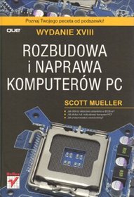 Rozbudowa i naprawa komputerów PC. Wydanie XVIII