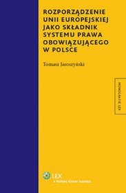Rozporządzenie Unii Eeuropejskiej jako składnik systemu prawa obowiązującego w Polsce