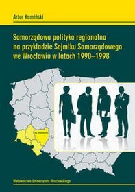 Samorządowa polityka regionalna na przykładzie Sejmiku Samorządowego we Wrocławiu w latach 1990-1998