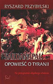 Sardanapal. Opowieść o Tyranii