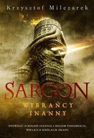 Sargon. Wybrańcy Inanny. Opowieść o bogini Inannie i bogom podobnych, wielkich królach Akadu