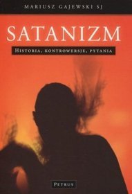 Satanizm. Historia - Kontrowersje -Pytania