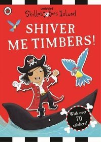Shiver Me Timbers! a Ladybird Skullabones Island Sticker Book