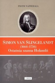 Simon van Slingelandt (1664-1736). Ostatnia szansa Holandii