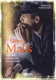 Ślepy Maks. Historia łódzkiego Ala Capone