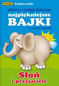 Słoń i przyjaciele. Aktorzy czytają dzieciom najpiękniejsze bajki - książka audio na 1 CD