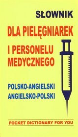 Słownik dla pielęgniarek i personelu medycznego. Polsko-angielski, angielsko-polski