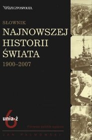 Słownik Najnowszej Historii Świata 1900-2007. Tom 6: Unia-ż