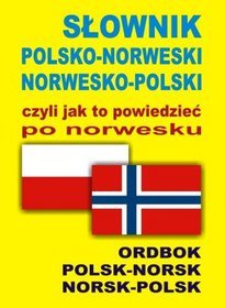 Słownik polsko - norweski, norwesko - polski, czyli jak to powiedzieć po norwesku
