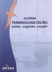 Słownik terminologii celnej polsko-angielsko-rosyjski