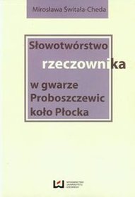 Słowotwórstwo rzeczownika w gwarze Proboszczewic koło Płocka