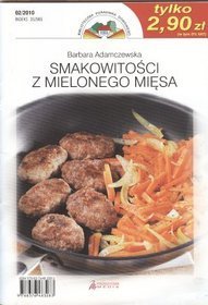 Smakowitości z mielonego mięsa. Kolekcja najlepszych przepisów Biblioteczki Poradnika Domowego. Nr 2/2010