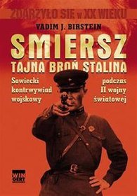 Smiersz. Tajna broń Stalina. Sowiecki kontrwywiad wojskowy w II wojnie światowej
