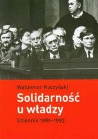 Solidarność u władzy Dziennik 1989-1993
