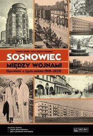 Sosnowiec między wojnami. Opowieść o życiu miasta 1918-1939 +plan miasta +CD
