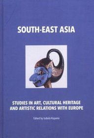 South-East Asia. Studies In Art, Cultural Heritage And Artistic Relations With Europe
