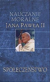 Społeczeństwo. Nauczanie moralne Jana Pawła II