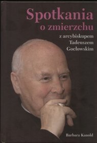Spotkania o zmierzchu z arcybiskupem Tadeuszem Gocłowskim
