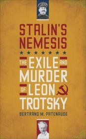Stalin's Nemesis The Exile and Murder of Leon Trotsky