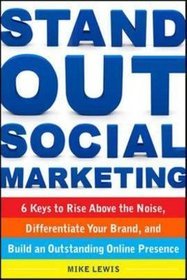Stand Out Social Marketing: How to Rise Above the Noise, Differentiate Your Brand, and Build an Outs