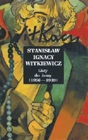 Stanisław Ignacy Witkiewicz. Listy do żony. Tom IV ( 1936-1939 )