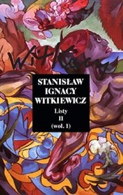 Stanisław Ignacy Witkiewicz. Listy. Tom 2. Wol. 1