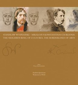 Stanisław Wyspiański - Mikalojus Konstantinas Čiurlionis: The Neighbouring Of Cultures, The Borderlines Of Arts