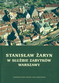 Stanisław Żaryn w służbie zabytków Warszawy