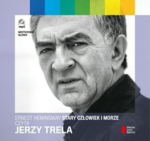 Stary człowiek i morze. Czyta Jerzy Trela - książka audio na CD (format MP3)
