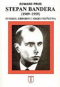 Stepan Bandera 1909-1959. Symbol zbrodni i okrucieństwa