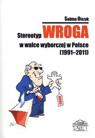 Stereotyp wroga w walce wyborczej w Polsce (1991-2011)