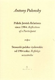 Stosunki polsko-żydowskie od 1984 roku: Refleksje uczestnika