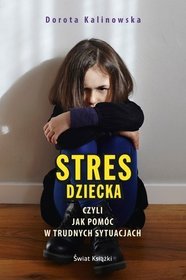 Stres dziecka, czyli jak pomóc w trudnych sytuacjach