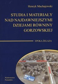 Studia i materiały nad najdawniejszymi dziejami Równiny Gorzowskiej. Epoka żelaza