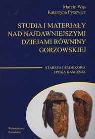 Studia i materiały nad najdawniejszymi dziejami Równiny Gorzowskiej. Starsza i środkowa epoka kamienia