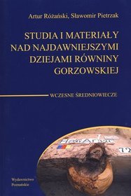 Studia i materiały nad najdawniejszymi dziejami równiny gorzowskiej. Wczesne Średniowiecze