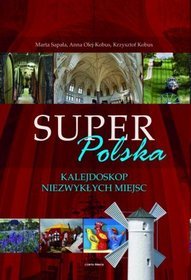 Super-Polska. Kalejdoskop niezwykłych miejsc