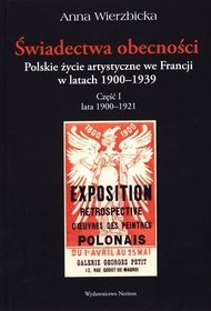 Świadectwa obecności. Polskie życie artystyczne we Francji w latach 1900-1939. Część I. Lata 1900-1921
