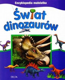 Świat Dinozaurów. Encyklopedia Małolatka