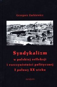 Syndykalizm w polskiej refleksji i rzeczywistości politycznej I połowy XX wieku