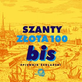 Szanty. Złota 100 - Bis. Śpiewnik żeglarski (+CD)