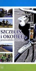 Szczecin i okolice. Przewodnik rowerowy
