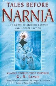 Tales Before Narnia. The Roots of Modern Fantasy and Science Fiction