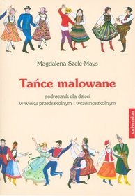 Tańce malowane. Podręcznik dla dzieci w wieku przedszkolnym i wczesnoszkolnym + CD