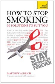 Teach Yourself How to Stop Smoking - 30 Solutions to Suit You