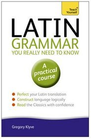 Teach Yourself Latin Grammar You Really Need to Know