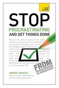 Teach Yourself Stop Procrastinating and Get Things Done