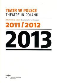 Teatr w Polsce. Theatre in Poland. 2013