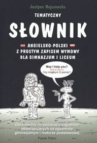 Tematyczny słownik angielsko-polski z prostym zapisem wymowy dla gimnazjum i liceum